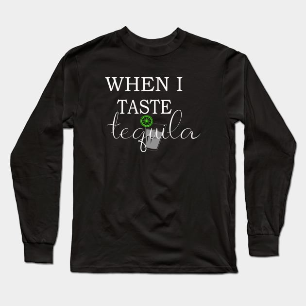 When I taste tequila Long Sleeve T-Shirt by anupasi